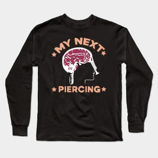 My next piercing Funny Meme Lobotomy Long Sleeve T-Shirt